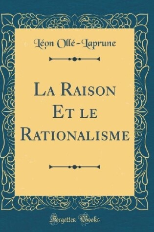 Cover of La Raison Et Le Rationalisme (Classic Reprint)