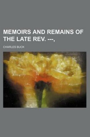 Cover of Memoirs and Remains of the Late REV. ---