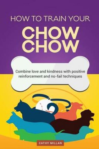 Cover of How to Train Your Chow-Chow (Dog Training Collection)