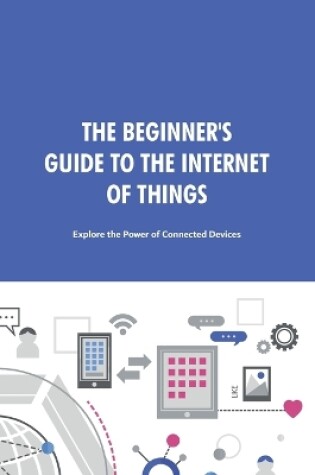 Cover of The Beginner's Guide to the Internet of Things