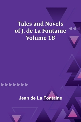 Book cover for Tales and Novels of J. de La Fontaine - Volume 18