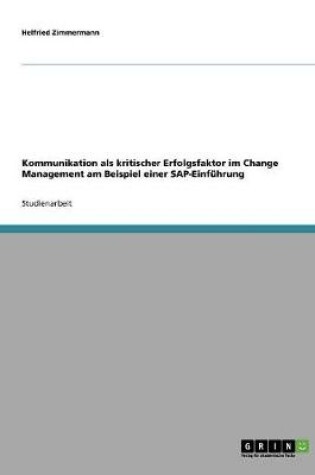 Cover of Kommunikation als kritischer Erfolgsfaktor im Change Management am Beispiel einer SAP-Einfuhrung