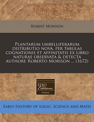 Book cover for Plantarum Umbelliferarum Distributio Nova, Per Tabulas Cognationis Et Affinitatis Ex Libro Naturae Observata & Detecta Authore Roberto Morison ... (1672)