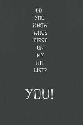 Book cover for Do You Know Whos First on My Hit List? You!