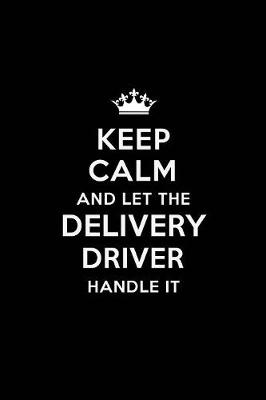 Book cover for Keep Calm and Let the Delivery Driver Handle It