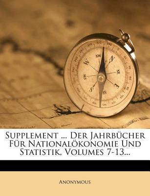 Book cover for Supplement ... Der Jahrbucher Fur Nationalokonomie Und Statistik, Volumes 7-13...