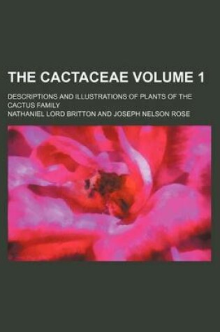 Cover of The Cactaceae Volume 1; Descriptions and Illustrations of Plants of the Cactus Family