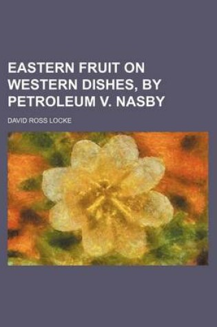 Cover of Eastern Fruit on Western Dishes, by Petroleum V. Nasby