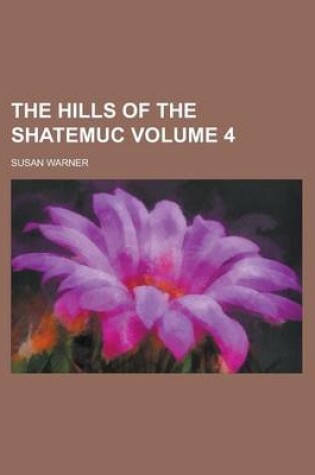 Cover of The Hills of the Shatemuc Volume 4