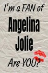 Book cover for I'm a Fan of Angelina Jolie Are You? Creative Writing Lined Journal