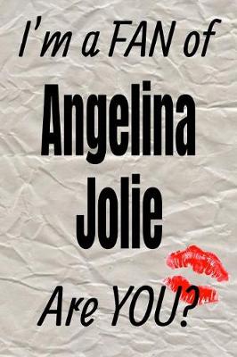 Cover of I'm a Fan of Angelina Jolie Are You? Creative Writing Lined Journal