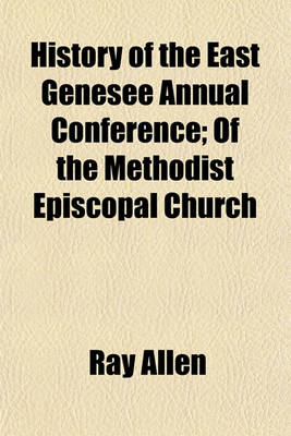 Book cover for History of the East Genesee Annual Conference; Of the Methodist Episcopal Church