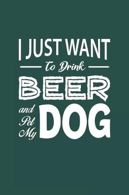 Book cover for I Just Want To Drink Beer And Pet My Dog