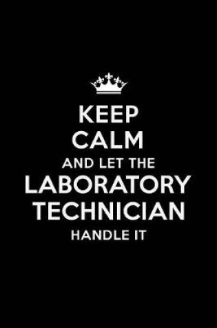 Cover of Keep Calm and Let the Laboratory Technician Handle It