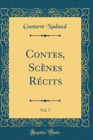 Cover of Contes, Scènes Récits, Vol. 7 (Classic Reprint)