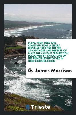 Book cover for Maps, Their Uses and Construction