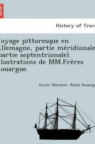 Cover of Voyage Pittoresque En Allemagne, Partie Me Ridionale (Partie Septentrionale). Illustrations de MM.Fre Res Rouargue.