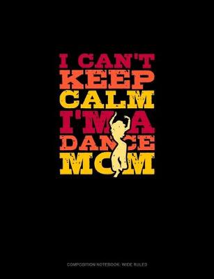 Book cover for I Can't Keep Calm I'm A Dance Mom