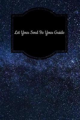 Book cover for Let Your Soul Be Your Guide