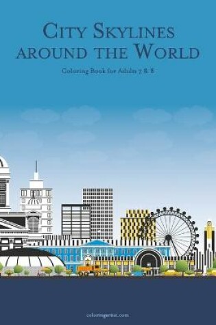 Cover of City Skylines around the World Coloring Book for Adults 7 & 8