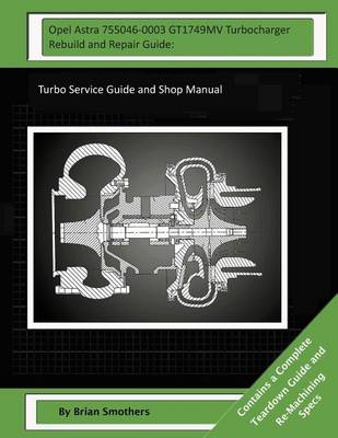 Book cover for Opel Astra 755046-0003 GT1749MV Turbocharger Rebuild and Repair Guide