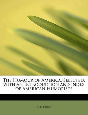 Book cover for The Humour of America. Selected, with an Introduction and Index of American Humorists