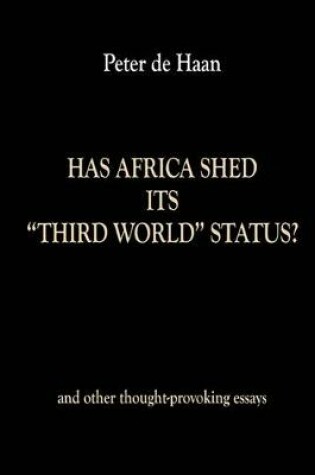 Cover of Has Africa Shed its Third World Status? and other thought-provoking essays