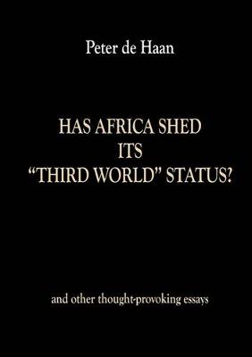 Book cover for Has Africa Shed its Third World Status? and other thought-provoking essays