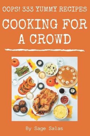 Cover of Oops! 333 Yummy Cooking for a Crowd Recipes