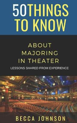 Book cover for 50 Things to Know About Majoring in Theater