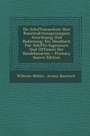 Cover of Die Schiffsmaschine Ihre Konstruktionsprinzipien Anordnung Und Bedienung