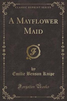 Book cover for A Mayflower Maid (Classic Reprint)