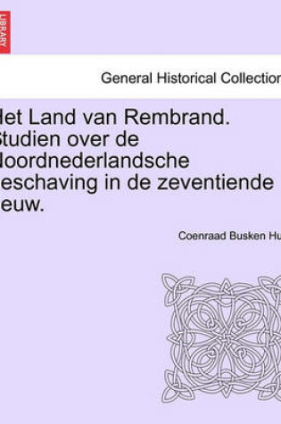 Cover of Het Land Van Rembrand. Studien Over de Noordnederlandsche Beschaving in de Zeventiende Eeuw. Tweede Deel