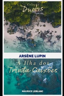 Book cover for Arsène Lupin A Ilha dos Trinta Caixões (Coleção Duetos)