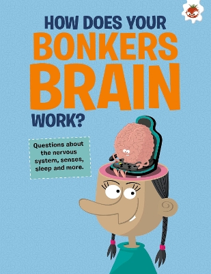 Book cover for The Curious Kid's Guide To The Human Body: HOW DOES YOUR BONKERS BRAIN WORK?