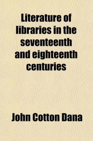 Cover of Literature of Libraries in the Seventeenth and Eighteenth Centuries (Volume 4)