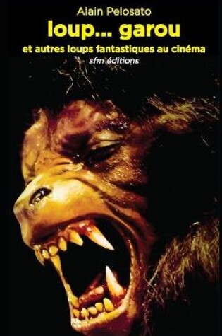 Cover of loup... garou et autres loups fantastiques au cinéma