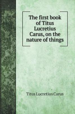 Book cover for The first book of Titus Lucretius Carus, on the nature of things