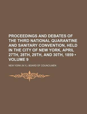 Book cover for Proceedings and Debates of the Third National Quarantine and Sanitary Convention, Held in the City of New York, April 27th, 28th, 29th, and 30th, 1859 (Volume 9)