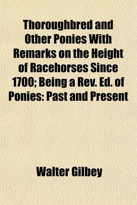 Book cover for Thoroughbred and Other Ponies with Remarks on the Height of Racehorses Since 1700; Being a REV. Ed. of Ponies