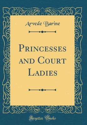 Book cover for Princesses and Court Ladies (Classic Reprint)