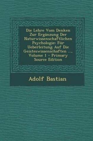 Cover of Die Lehre Vom Denken Zur Erganzung Der Naturwissenschaftlichen Psychologie