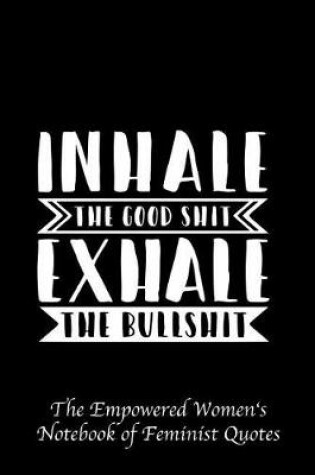Cover of Inhale the Good Shit Exhale the Bullshit