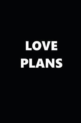 Cover of 2019 Weekly Planner Love Plans Black White 134 Pages