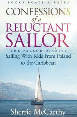 Cover of Confessions of A Reluctant Sailor