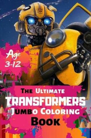 Cover of The Ultimate Transformers Jumbo Coloring Book Age 3-12