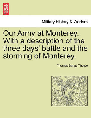 Book cover for Our Army at Monterey. with a Description of the Three Days' Battle and the Storming of Monterey.
