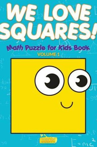 Cover of We Love Squares! - Math Puzzle for Kids Book - Volume 1