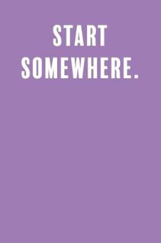 Cover of Start Somewhere.