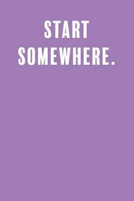 Book cover for Start Somewhere.